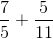 frac{7}{5} + frac{5}{11}