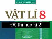 Đề thi kì 2 Vật Lý 8 chủ đề: Cơ năng, thế năng, động năng và nhiệt học