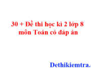 30 đề thi – kiểm tra học kì 2 lớp 8 toán trên cả nước có đáp án trên Dethikiemtra.com