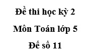 [Đề số 11] Thi môn Toán 5 học kì 2: Giá trị của biểu thức 374,05 + 48,7 ⨯ 0,1 là