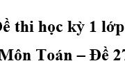 [Đề 27] Thi học kì 1 Toán lớp 5: Tổng hai số là 102,1. Tìm hai số đó biết nếu số thứ nhất gấp 5 lần số hạng thứ hai