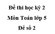 [Đề số 2] Đề kiểm tra học kì 2 Toán 5: Điểm nào là tâm của hình tròn?