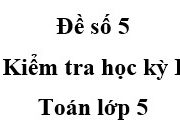 [Đề 5] Đề thi học kì 1 Toán lớp 5: Nêu cách chuyển hỗ số thành phân số