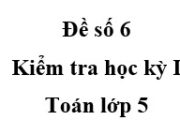 [Đề số 6] Kiểm tra học kì 1 Toán 5: Tìm a biết a là số tự nhiên