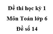 Đề kiểm tra học kì 1 Toán 6 [Đề số 14]: Viết tập hợp các số nguyên a sao cho -5 ≤  a < 5