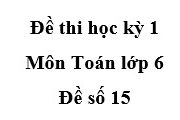 [Đề 15] Đề kiểm tra học kì 1 môn Toán 6: Tìm số nguyên x, y sao cho : x.y = -2