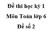 Đề kiểm tra học kì 1 Toán 6 [Đề số 2] : Tính độ dài đoạn thẳng BC