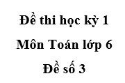 [Đề số 3] Đề thi học kì 1 Toán 6: Trong 3 tia Ox, Oy, Ot tia nào nằm giữa hai tia còn lại?