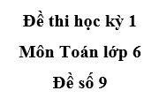 Đề số 9 Kiểm tra học kì 1 Toán 6: 4: ƯCLN (35; 36) là: