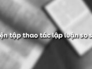 Soạn bài Luyện tập thao tác lập luận so sánh Văn 11: Tâm trạng của nhân vật trữ tình trong hai đoạn thơ dưới đây