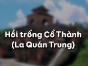 Soạn bài Hồi trống cổ thành – La Quán Trung Văn 10: Tại sao Trương Phi nổi giận định đâm chết Quan Công?