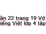 Chính tả – Tuần 22 trang 19 Vở bài tập Tiếng Việt lớp 4 tập 2: Chọn chữ viết đúng chính tả trong ngoặc đơn, điền vào chỗ trống để hoàn chỉnh bài văn sau 