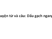 Luyện từ và câu : Dấu gạch ngang trang 28 Vở bài tập Tiếng Việt lớp 4 tập 2: Gạch dưới câu có dấu gạch ngang ở cột A. Nêu tác dụng của dấu gạch ngang trong mỗi câu vào côt B