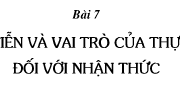 Bài 7. Thực tiễn và vai trò của thực tiễn đối với nhận thức – GDCD lớp 10: Em hiểu thế nào về nguyên lí giáo dục: Học đi đôi với hành,