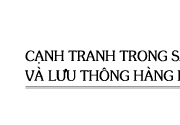 Bài 4. Cạnh tranh trong sản xuất và lưu thông hàng hóa – GDCD 11:  Cạnh tranh có những loại nào?