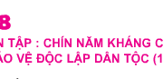 Bài 18. Ôn tập: Chín năm kháng chiến bảo vệ độc lập dân tộc (1945 – 1954) – lịch sử 5: Em hãy cho biết : Chín năm đó được bắt đầu và kết thúc vào thời gian nào ?