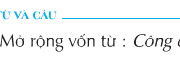 Soạn bài Luyện từ và câu: Mở rộng vốn từ: Công dân – Tuần 21 – Tìm nghĩa ở cột A thích hợp với mỗi cụm từ ở cột B :