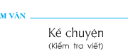 Soạn bài Tập làm văn: Kể chuyện (Kiểm tra viết) – Kể lại một câu chuyện cổ tích mà em biết theo lời một nhân vật trong câu chuyện đó