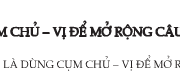 Soạn bài Dùng cụm chủ vị để mở rộng câu ngắn gọn – Văn lớp 7: Các trường hợp dùng cụm chủ – vị để mở rộng câu