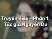 Soạn bài Truyện Kiều Phần một: Tác giả – Nguyễn Du Văn 10: Các sáng tác chính của Nguyễn Du?