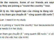 Câu 5 Unit 6 Trang 59 SBT Tiếng Anh 9: Lan is joining a “round the country” tour because!as / since she needs it in her study