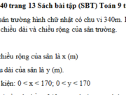 Bài 39, 40, 41, 42 trang 13, 14 SBT Toán 9 tập 2: Một sân trường hình chữ nhật có chu vi 340m. Ba lần chiều dài hơn bốn lần chiều rộng là 20m. Tính chiều dài và chiều rộng của sân trường