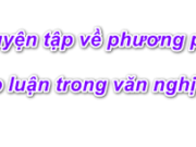 Soạn bài Luyện tập về phương pháp lập luận trong văn nghị luận – Bài 20 trang 32 SGK Văn lớp 7: Hãy bổ sung luận cứ cho các kết luận sau ?