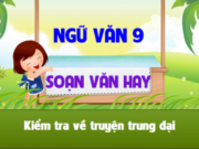 Soạn bài Kiểm tra truyện trung đại trang 134 Ngữ văn 9 ngắn gọn: Lập bảng thông kê, ghi những kiến thức cần thiết vào từng cột theo mẫu