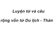 Luyện từ và câu : Mở rộng vốn từ Du lịch – Thám hiểm trang 70 VBT Tiếng Việt lớp 4 tập 2: Em hiểu câu Đi một ngày đàng học một sàng khôn nghĩa là gì?