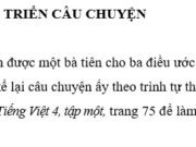 Tập làm văn – Luyện tập phát triển câu chuyện trang 47 Vở BT Tiếng Việt 4 tập 1: Trong giấc mơ, em được một bà tiên cho ba điều ước và em đã thực hiện cả ba điều ước đó. Hãy kể lại câu chuyện ấy theo trình tự thời gian