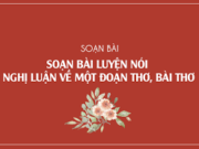 Soạn bài Luyện nói: Nghị luận về một đoạn thơ, bài thơ – Bài 27 trang 112 Văn 9: Cho đề bài : Bốp lửa sưởi ấm một đời – Bàn về bài thơ “Bếp lửa” của Bằng Việt. Lập dàn ý và tập trình bày bài nói của mình.