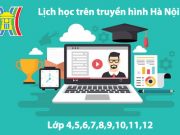 Lịch học trên truyền hình Hà Nội lớp 4,5,6, 7,8,9, 10,11,12 sở GD&ĐT Hà Nội