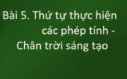 Bài 5: Thứ tự thực hiện các phép tính trang 17 Sách bài tập Toán lớp 6 Chân trời sáng tạo