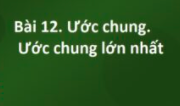 Bài 12: Ước chung. Ước chung lớn nhất trang 32 SBT Toán lớp 6 Chân trời sáng tạo