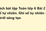 Giải SBT Toán 6 Bài 2: Tập hợp số tự nhiên. Ghi số tự nhiên – Chân trời sáng tạo