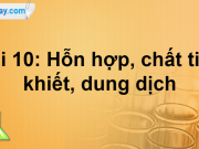 Bài 10: Hỗn hợp, chất tinh khiết, dung dịch trang 55, 56, 57, 58, 59, 60 Khoa học tự nhiên 6 Cánh Diều