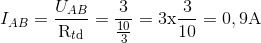 {I_{AB = tbl_{U_{AB} \over tbl_{\rm{R_{t{\rm{d}}}}}} = {3 \over tbl_{10} \over 3} = 3{\rm{x}}{3 \over {10}} = 0,9{\rm{A}}