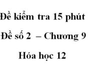 Kiểm tra 15 phút môn Hóa học lớp 12 Chương 9: Chọn hóa chất nào dùng để bảo quản thực phẩm, dược phẩm sao cho hiệu quả và an toàn cho người sử dụng?