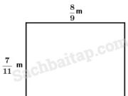 Bài 1, 2, 3, 4 trang 43 Vở BT Toán 4 tập 2: Tính diện tích hình chữ nhật có chiều dài 8/9 m và chiều rộng 7/11 m