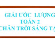 Ước lượng trang 11, 12 SGK Toán 2 tập 1 Chân trời sáng tạo