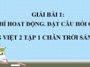 Từ ngữ chỉ hoạt động Đặt câu hỏi Ở đâu? trang 132 SGK Tiếng Việt 2 Chân trời sáng tạo