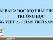 Đọc một bài thơ về Trường học Tiếng Việt 2 Chân trời sáng tạo