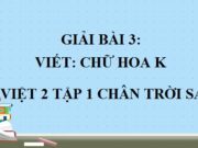 Viết Chữ hoa K. Kính thầy yêu bạn Tiếng Việt 2 Chân trời sáng tạo