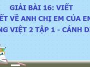 Bài viết 2: Viết về anh chị em của em – Bài 16: Tiếng Việt 2 Anh em thuận hòa