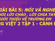 Trao đổi: Nói lời chào, lời chia tay. Giới thiệu về trường em