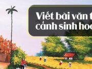 Viết bài văn tả cảnh sinh hoạt trang 133 SGK Ngữ văn lớp 6