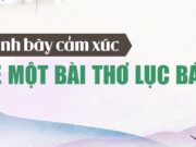 Trình bày cảm xúc về một bài thơ lục bát Ngữ văn 6 Chân trời sáng tạo