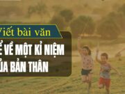 Viết bài văn kể về một kỉ niệm của bản thân Ngữ văn 6 Cánh diều