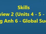 Skills – Review 2 Units 4 – 5 – 6 Tiếng Anh 6 Kết nối tri thức