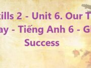 Skills 2 Unit 6 Our Tet holiday – Tiếng Anh 6 Kết nối tri thức với cuộc sống